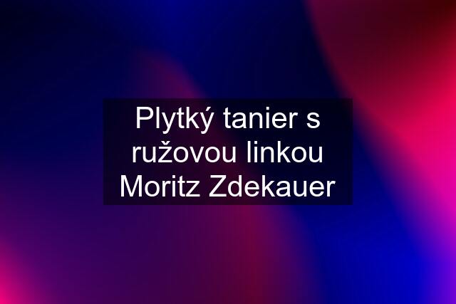 Plytký tanier s ružovou linkou Moritz Zdekauer