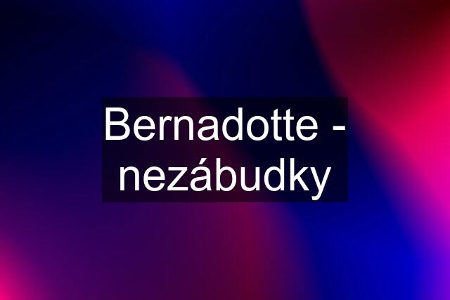 Bernadotte - nezábudky