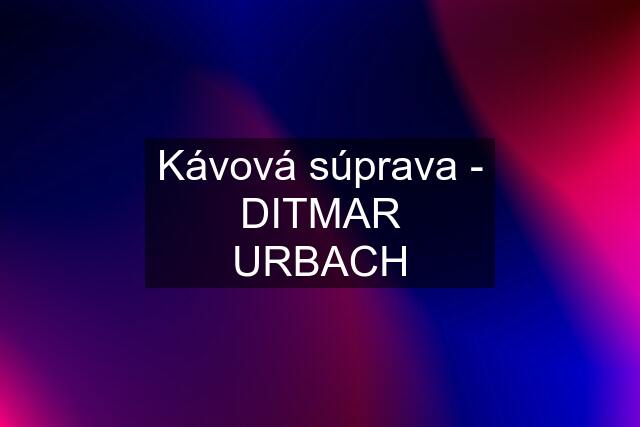 Kávová súprava - DITMAR URBACH