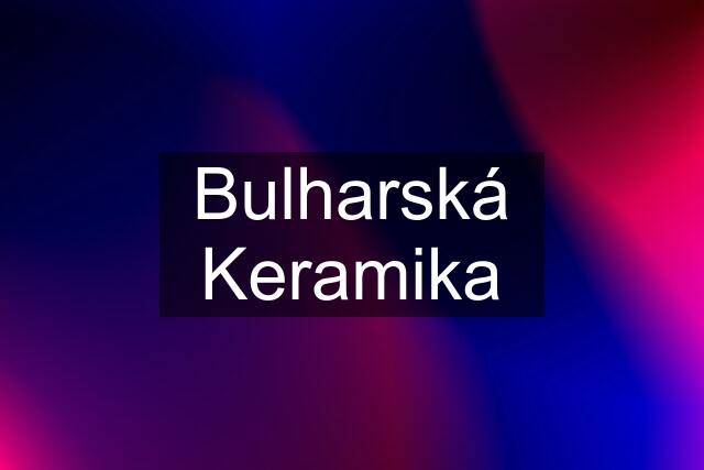 Bulharská Keramika