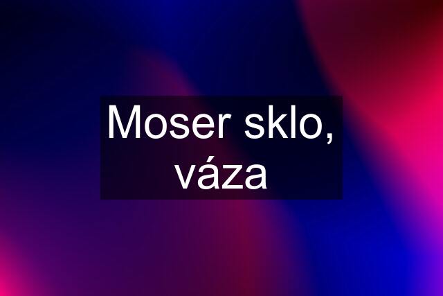 Moser sklo, váza