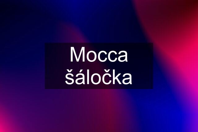 Mocca šáločka