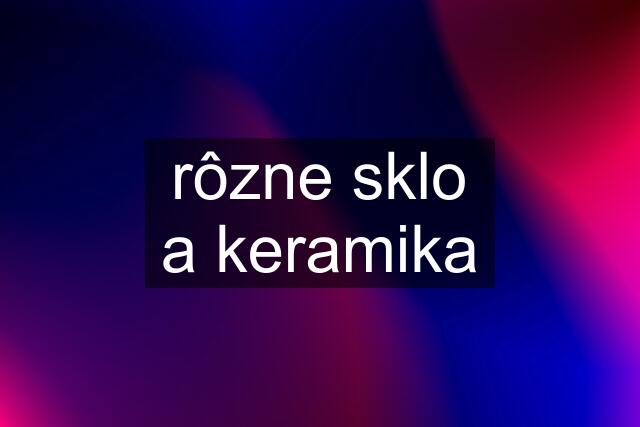 rôzne sklo a keramika