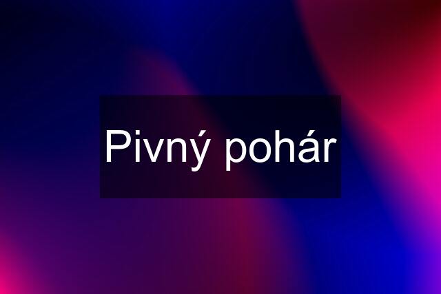 Pivný pohár