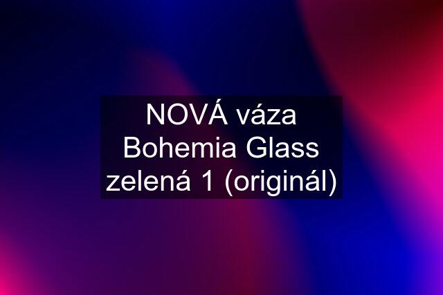 NOVÁ váza Bohemia Glass zelená 1 (originál)