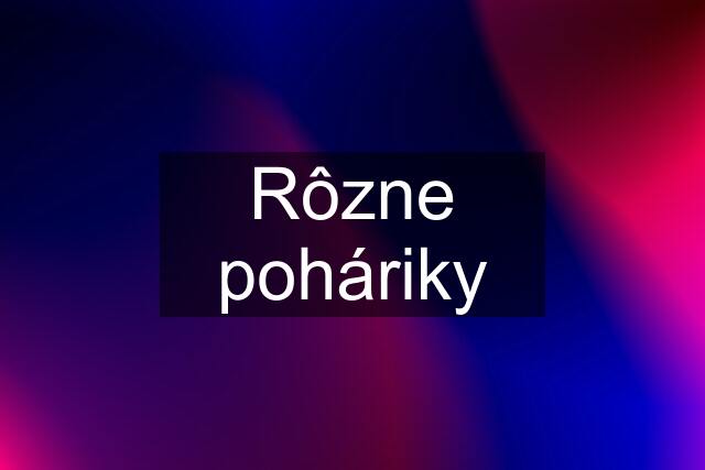 Rôzne poháriky