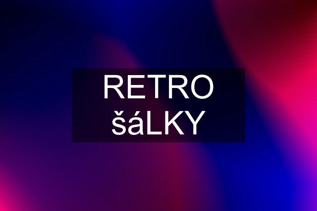 RETRO šáLKY