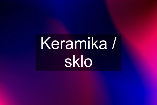 Keramika / sklo