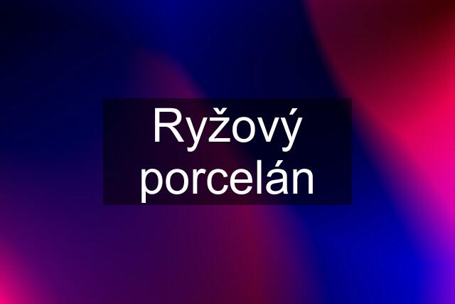 Ryžový porcelán