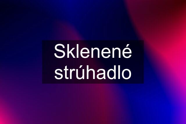 Sklenené strúhadlo