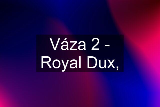 Váza 2 - Royal Dux,