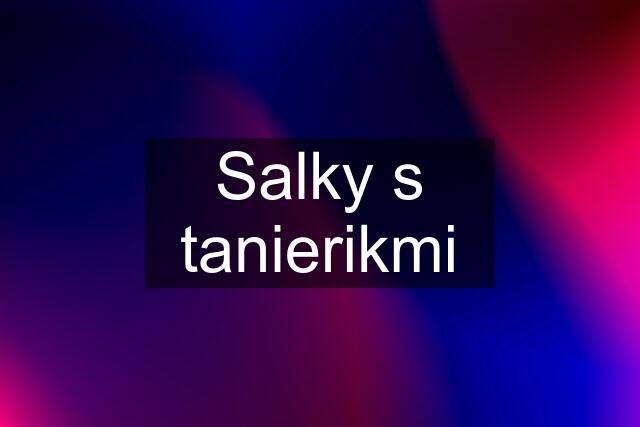 Salky s tanierikmi