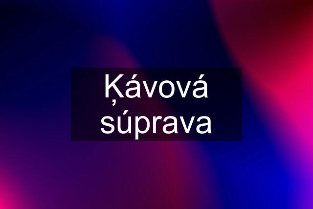 Ķávová súprava