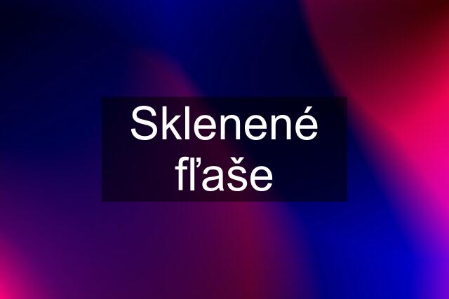 Sklenené fľaše