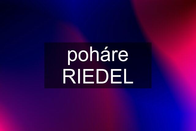 poháre RIEDEL