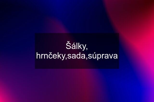 Šálky, hrnčeky,sada,súprava