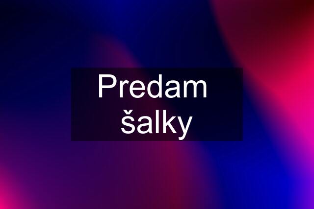 Predam  šalky