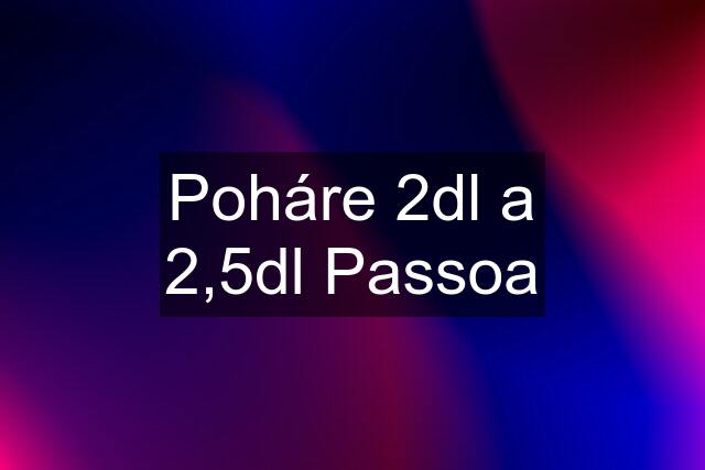 Poháre 2dl a 2,5dl Passoa