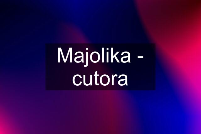 Majolika - cutora