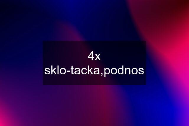 4x sklo-tacka,podnos