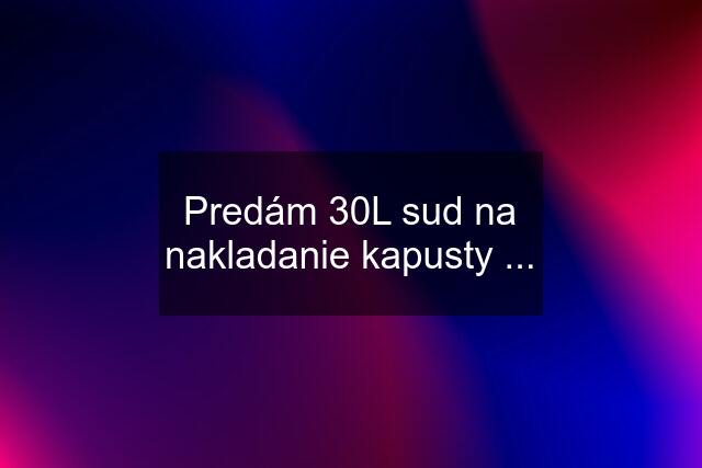 Predám 30L sud na nakladanie kapusty ...