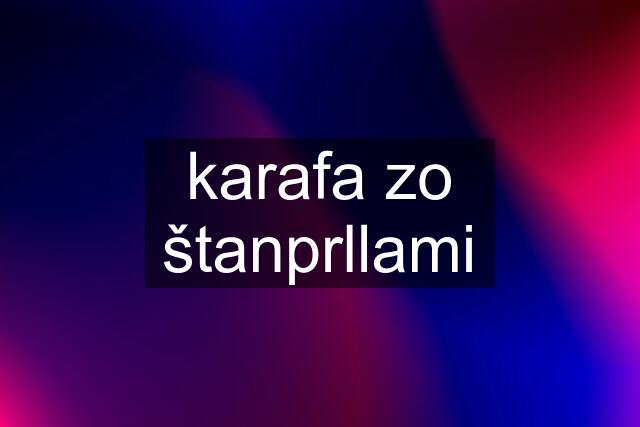 karafa zo štanprllami