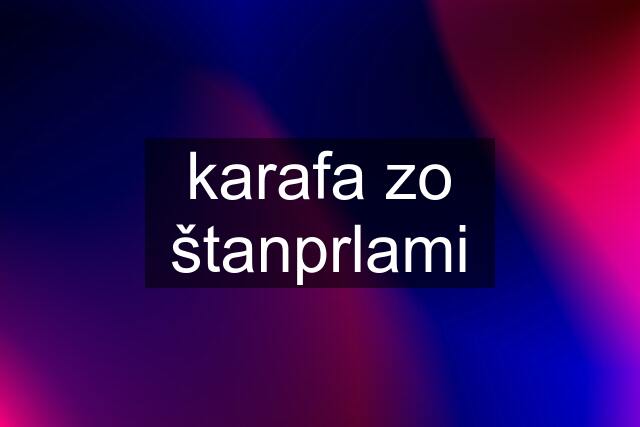 karafa zo štanprlami