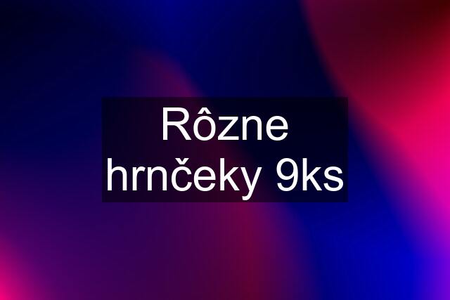 Rôzne hrnčeky 9ks