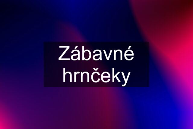 Zábavné hrnčeky