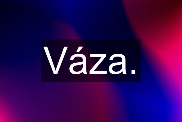 Váza.