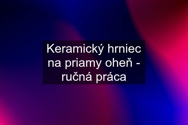 Keramický hrniec na priamy oheň - ručná práca