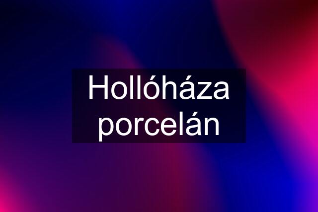 Hollóháza porcelán