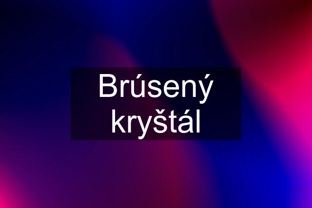 Brúsený kryštál