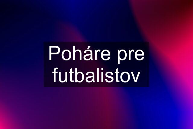 Poháre pre futbalistov