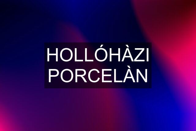 HOLLÓHÀZI PORCELÀN