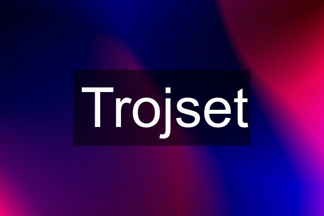 Trojset