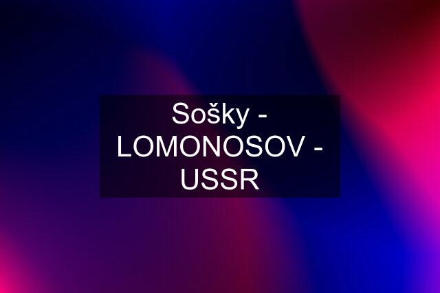 Sošky - LOMONOSOV - USSR