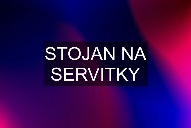 STOJAN NA SERVITKY