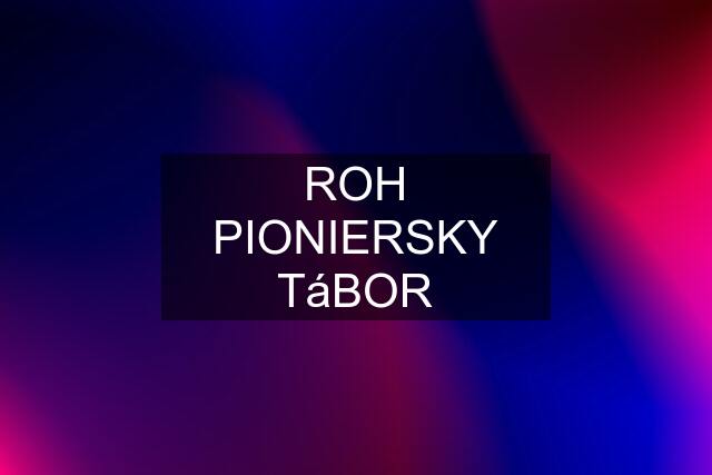 ROH PIONIERSKY TáBOR