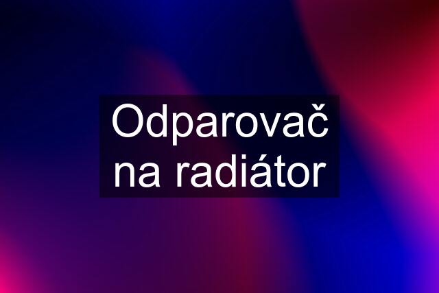 Odparovač na radiátor