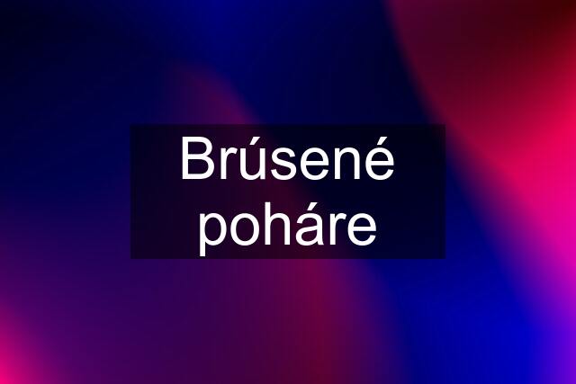 Brúsené poháre