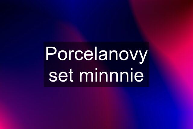 Porcelanovy set minnnie