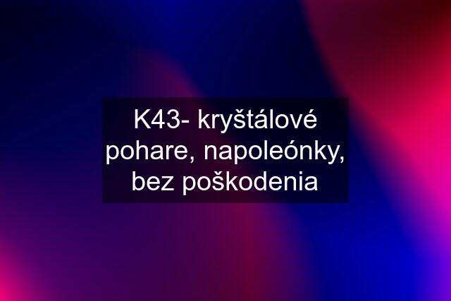 K43- kryštálové pohare, napoleónky, bez poškodenia