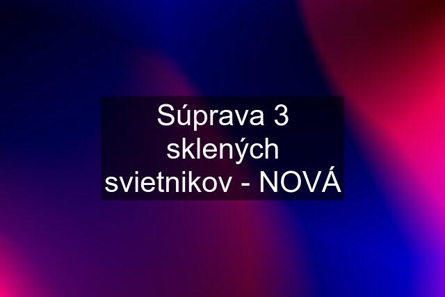 Súprava 3 sklených svietnikov - NOVÁ