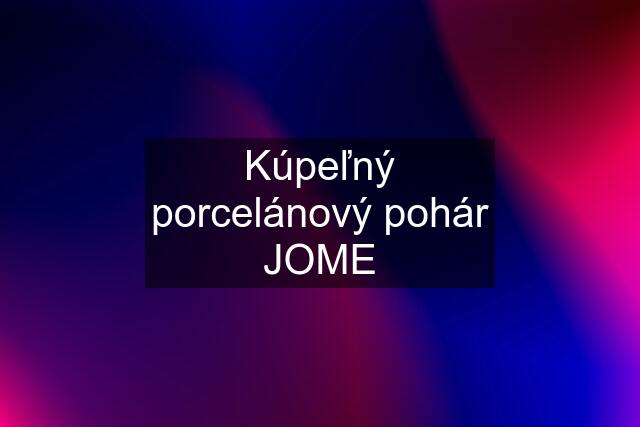 Kúpeľný porcelánový pohár JOME