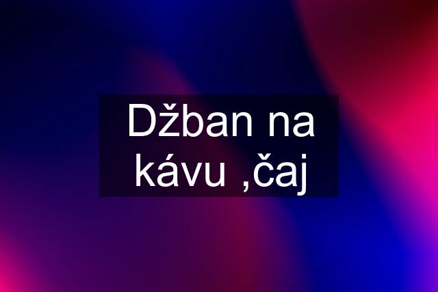 Džban na kávu ,čaj