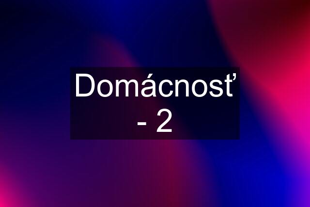 Domácnosť - 2