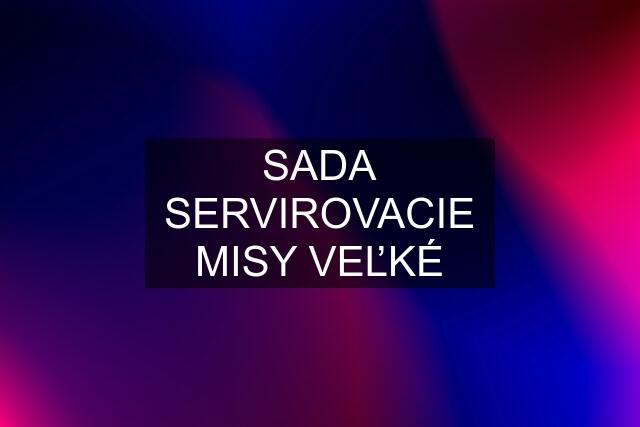 SADA SERVIROVACIE MISY VEĽKÉ