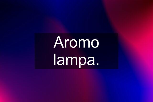 Aromo lampa.