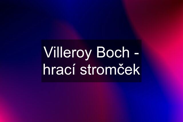 Villeroy Boch - hrací stromček